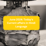 June 2024: Today's Current affairs in Hindi Language की महत्वपूर्ण बातें 